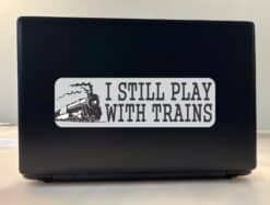10in x 3in I Still Play With Trains Locomotive Collector Bumper Sticker Vinyl Window Decal