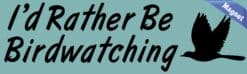 10in x 3in I''d Rather Be Bird Watching Bumper magnet Vinyl magnets '