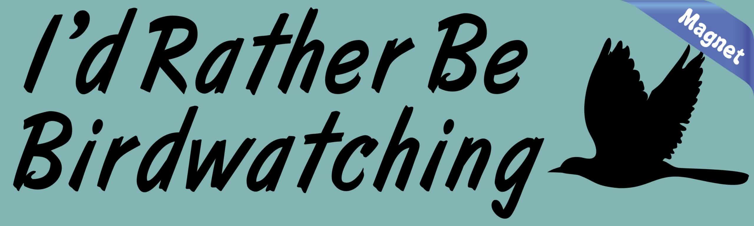 10in x 3in I''d Rather Be Bird Watching Bumper magnet Vinyl magnets '