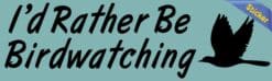 10in x 3in I'd Rather Be Bird Watching Bumper Sticker Decal Vinyl Stickers Decals