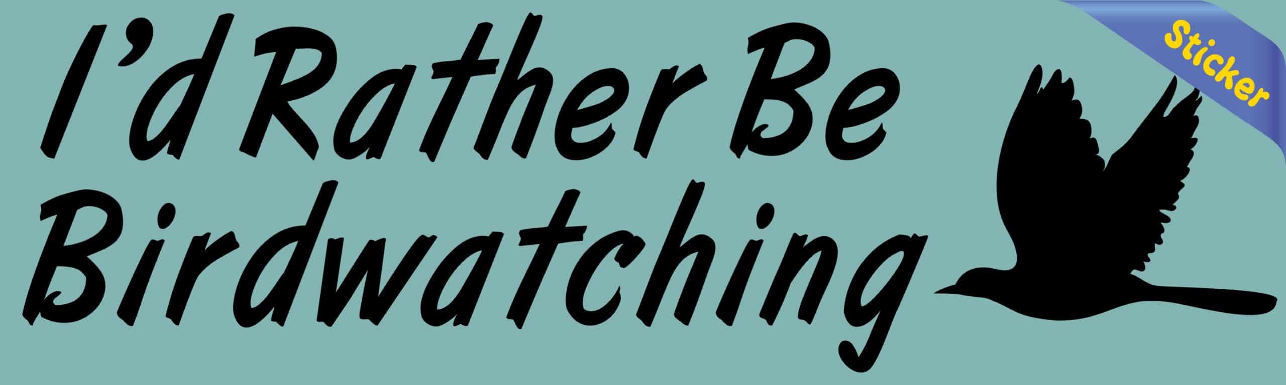 10in x 3in I'd Rather Be Bird Watching Bumper Sticker Decal Vinyl Stickers Decals