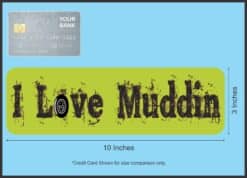 10in x 3in I Love Muddin Mud Hogging Bumper magnet Vinyl magnet