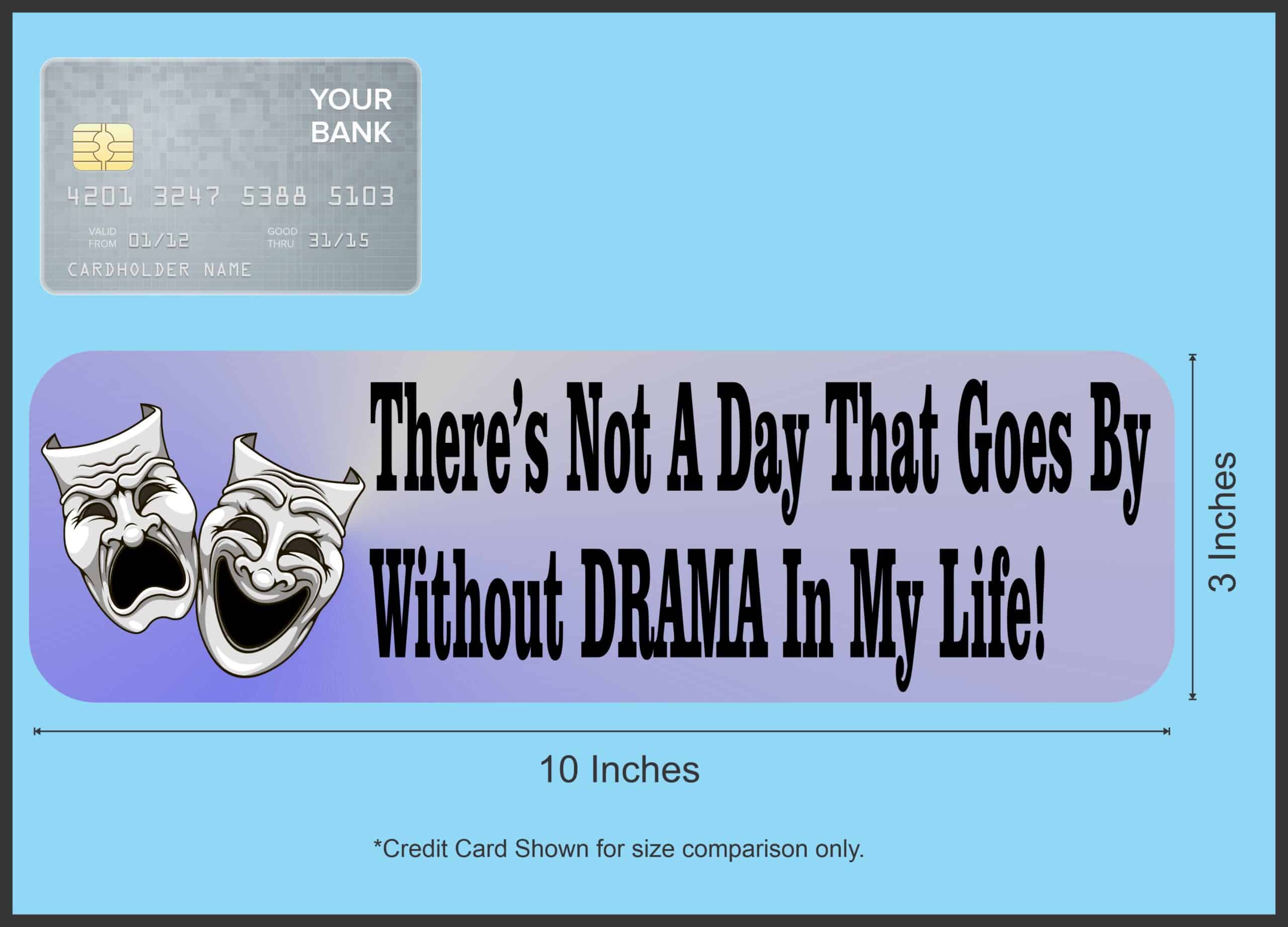 10in x 3in Not a Day Without Drama My Life Bumper Sticker Window Decal Stickers Decals