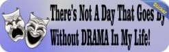 10in x 3in Not a Day Without Drama My Life Bumper Sticker Window Decal Stickers Decals