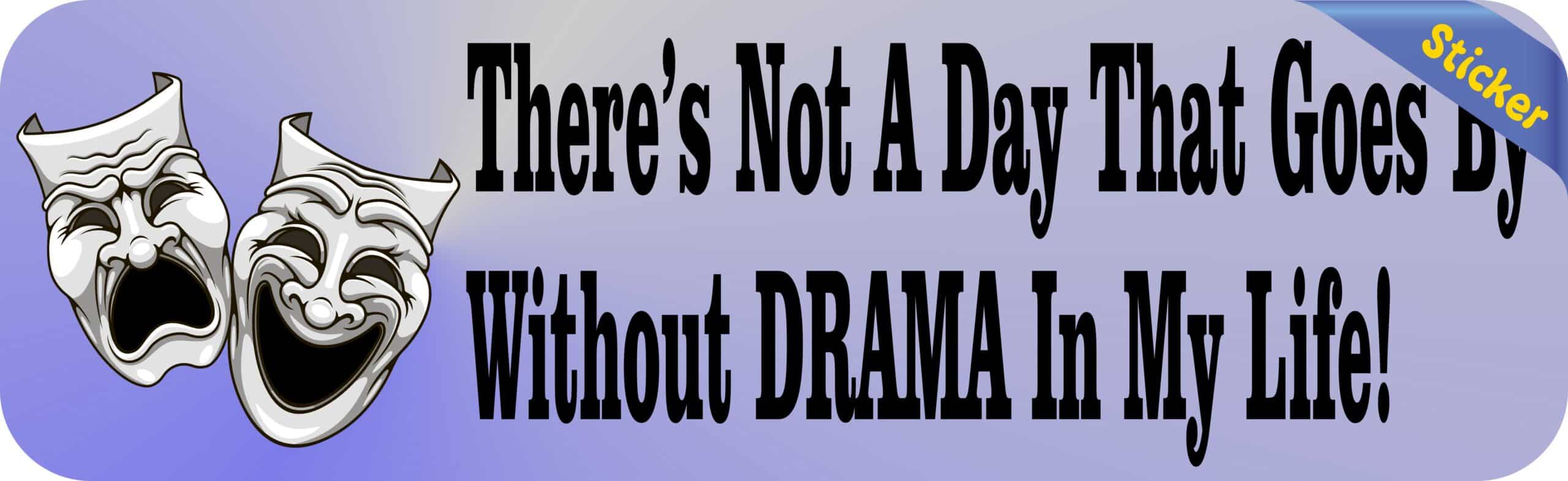 10in x 3in Not a Day Without Drama My Life Bumper Sticker Window Decal Stickers Decals