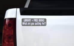 10in x 3in Library Free Books What Are You Waiting For Bumper Sticker Decal Vinyl Window Stickers Decals Car