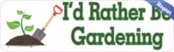 10in x 3in I''d Rather Be Gardening Bumper magnet magnets Car magnetic '