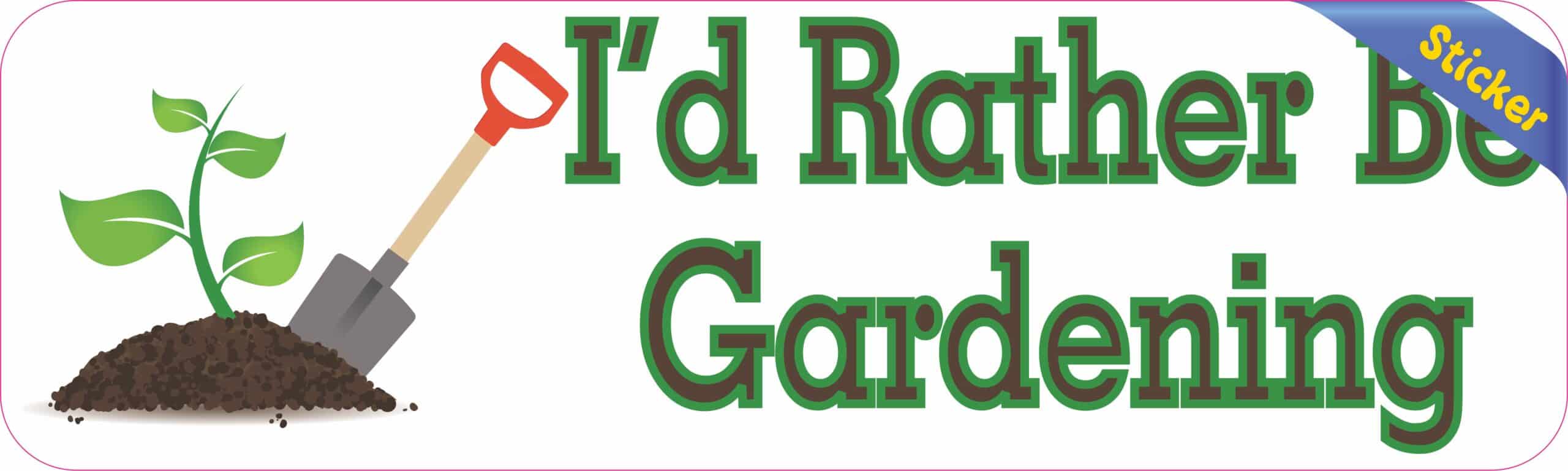 10in x 3in I'd Rather Be Gardening Bumper Sticker Decal Stickers Car Window Decals