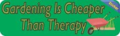 10in x 3in Gardening Is Cheaper Than Therapy Bumper Stickers Dec