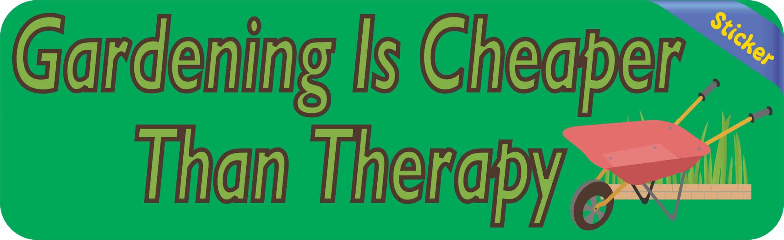 10in x 3in Gardening Is Cheaper Than Therapy Bumper Stickers Dec