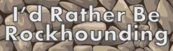 I'd Rather be Rockhounding Magnet