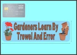 10in x 3in Gardeners Learn By Trowel And Error Bumper magnet Vinyl magnetic magnets Car