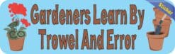 10in x 3in Gardeners Learn By Trowel And Error Bumper Sticker Decal Vinyl Window Stickers Decals Car
