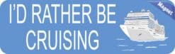10in x 3in Id Rather Be Cruising Cruise Ship Magnet Magnetic Vehicle Sign
