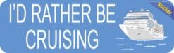 10in x 3in Id Rather Be Cruising Cruise Ship Bumper Sticker Vinyl Window Decal
