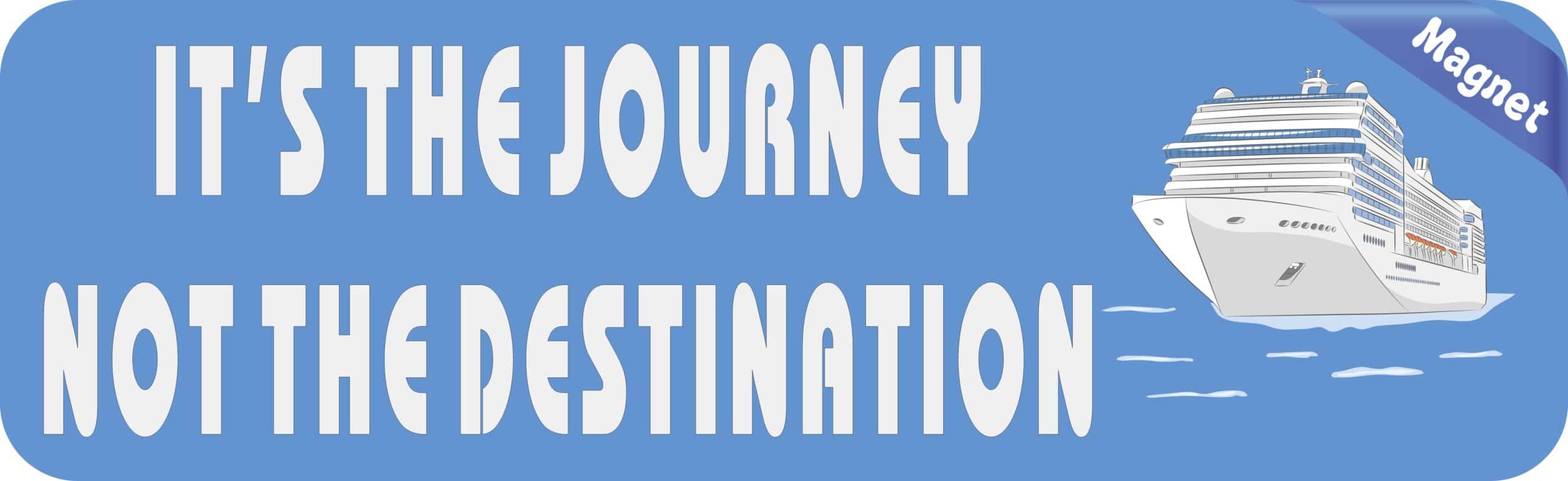 10in x 3in Its The Journey Not The Destination Cruise Ship Magnet Magnetic Vehicle Sign