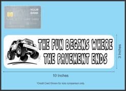 10in x 3in The Fun Begins Where The Pavement Ends White Magnet Magnetic Vehicle Sign