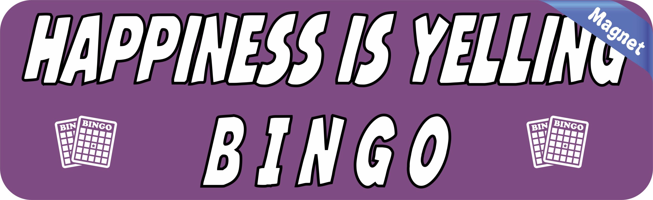 10in x 3in Happiness Is Yelling Bingo Magnet Magnetic Vehicle Sign