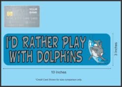 10in x 3in Id Rather Play With Dolphins Animals Bumper Sticker Vinyl Window Decal