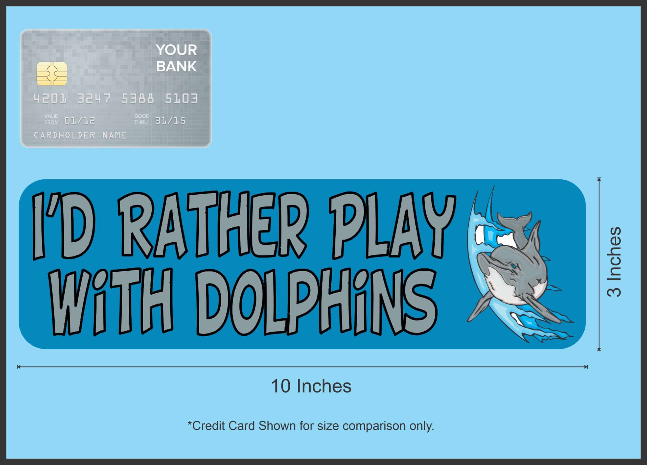 10in x 3in Id Rather Play With Dolphins Animals Bumper Sticker Vinyl Window Decal