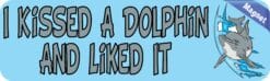 10in x 3in I Kissed a Dolphin and Liked It Animals Magnet Magnetic Vehicle Sign