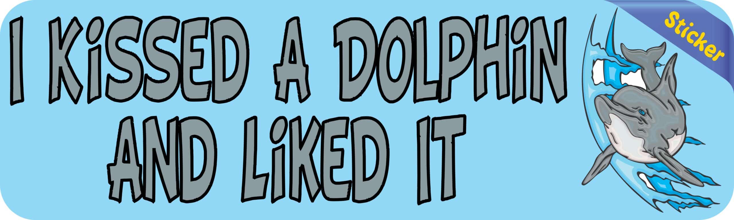 10in x 3in I Kissed a Dolphin and Liked It Animals Bumper Sticker Vinyl Window Decal