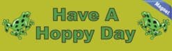 10in x 3in Have a Hoppy Day magnet bumper magnetic magnets frog happy frogs