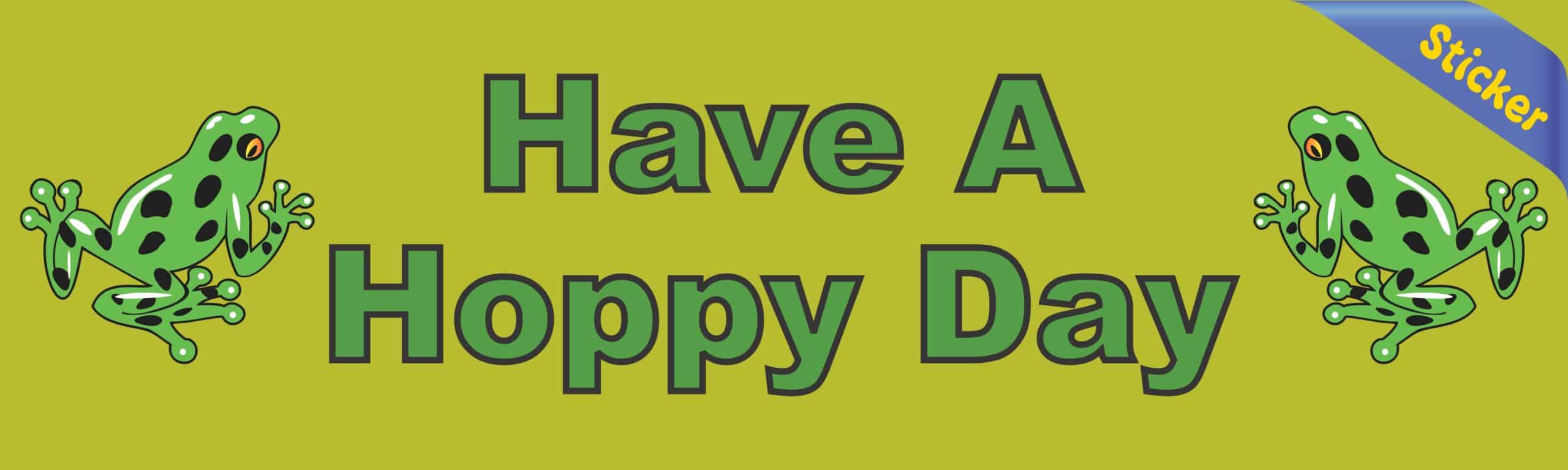 10in x 3in Have a Hoppy Day Bumper Sticker Window Stickers Decals frog happy frogs