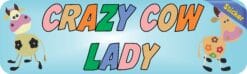 10in x 3in Crazy Cow Lady Bumper Sticker Vinyl Window Decal