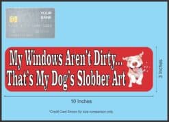 10in x 3in My Windows Arent Dirty Dog Slobber Bumper Sticker