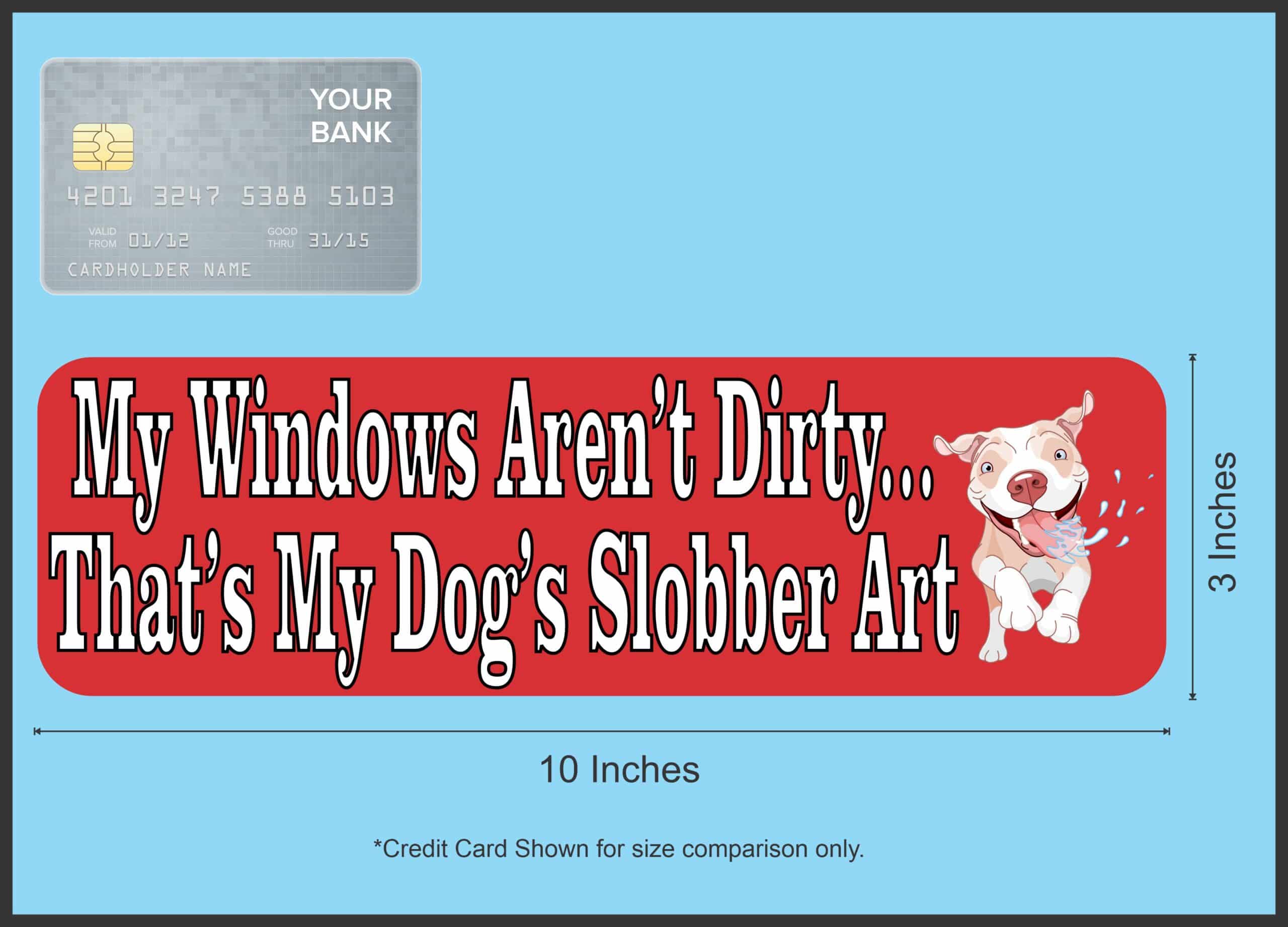 10in x 3in My Windows Arent Dirty Dog Slobber Bumper Sticker