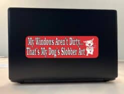 10in x 3in My Windows Arent Dirty Dog Slobber Bumper Sticker