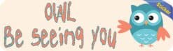 10in x 3in Owl Be Seeing You Bumper Sticker Vinyl Animal Vehicle Decal
