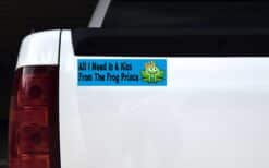 10in x 3in I Need Is A Kiss From Frog Prince magnet bumper magnets