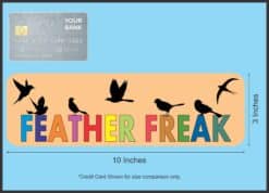 10in x 3in Feather Freak Birds Bird magnet bumper Vinyl magnets