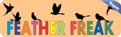 10in x 3in Feather Freak Birds Bird magnet bumper Vinyl magnets