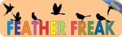 10in x 3in Feather Freak Birds Bird Bumper Sticker Decal Vinyl Stickers Decals