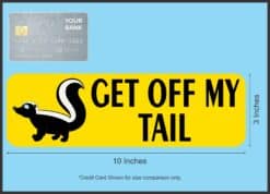 10in x 3in Get Off My Tail Skunk magnet bumper Vinyl magnetic magnets