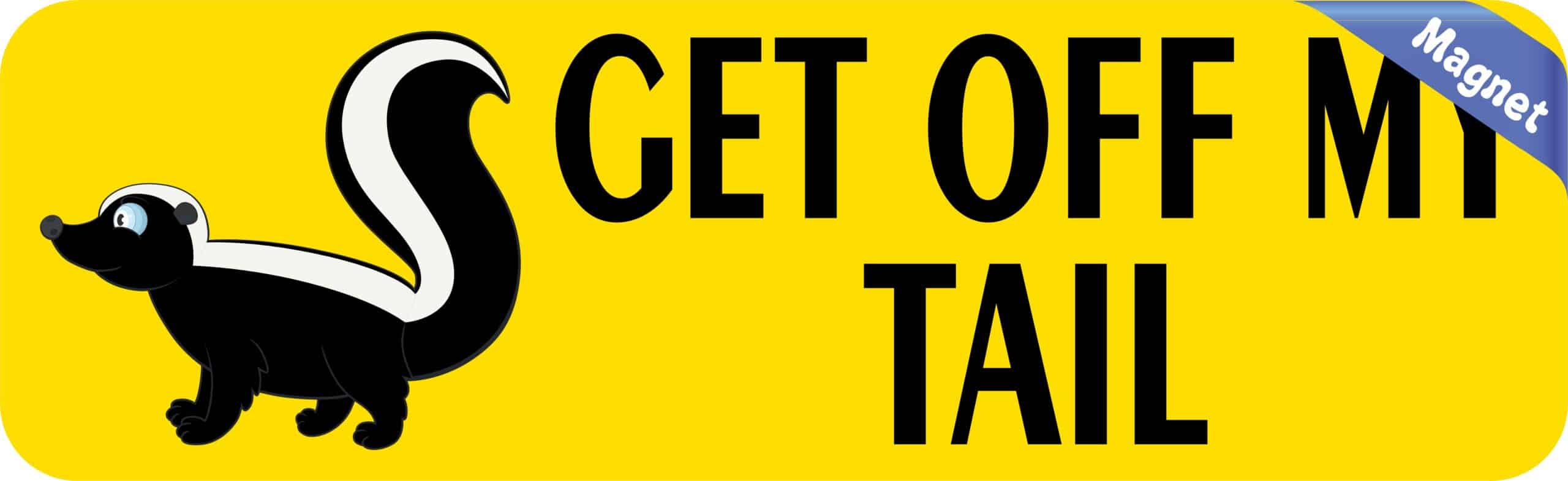10in x 3in Get Off My Tail Skunk magnet bumper Vinyl magnetic magnets