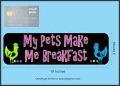 10in x 3in My Pets Make Me Breakfast Bumper Sticker Decal Stickers Decals