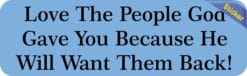 B-70-3: Love the People God Gave You Car Bumper Stickers Decals Window Sticker