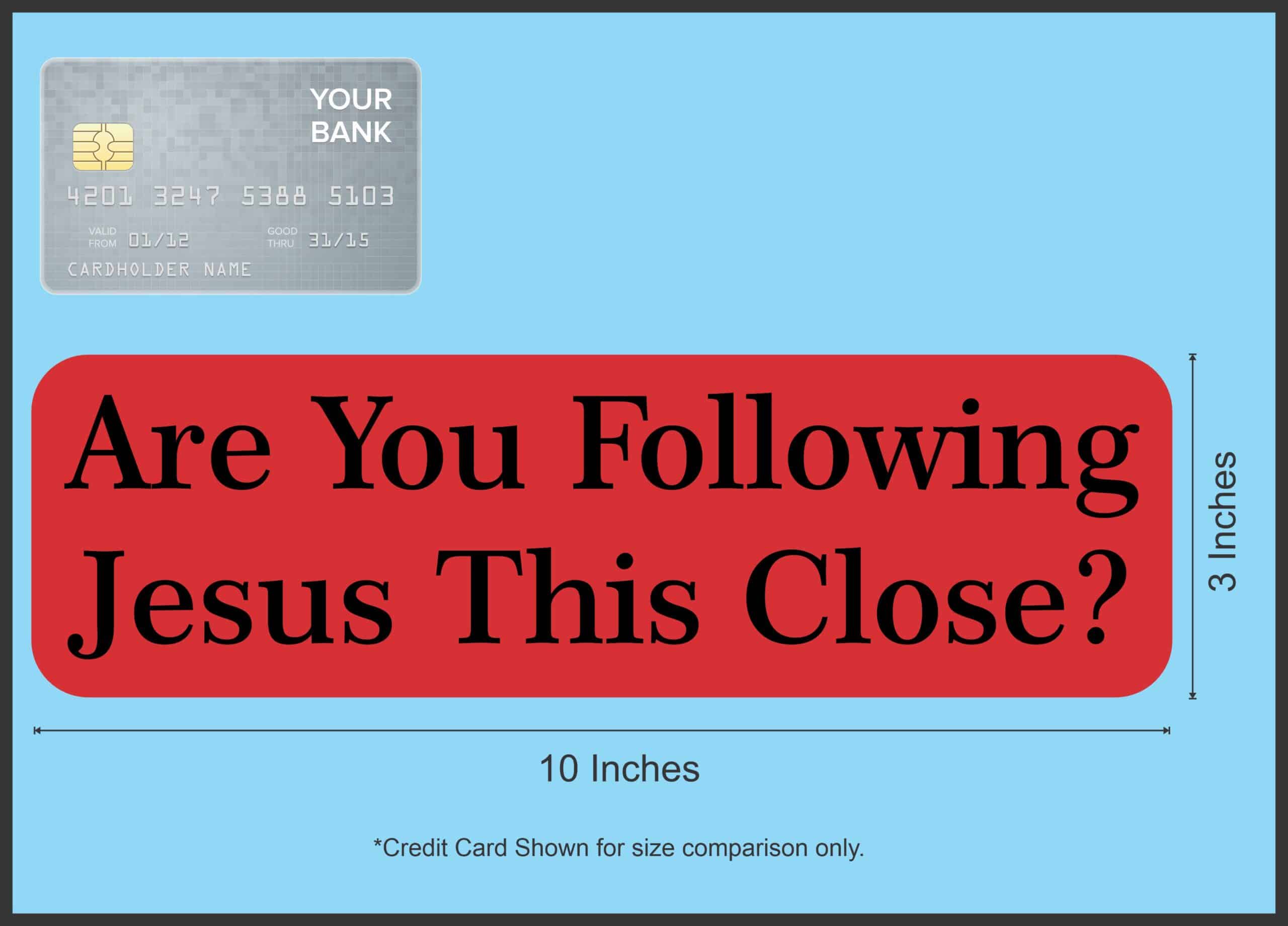 10in x 3in Are you Following Jesus This Close Bumper magnet magnets