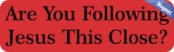 10in x 3in Are you Following Jesus This Close Bumper magnet  magnets