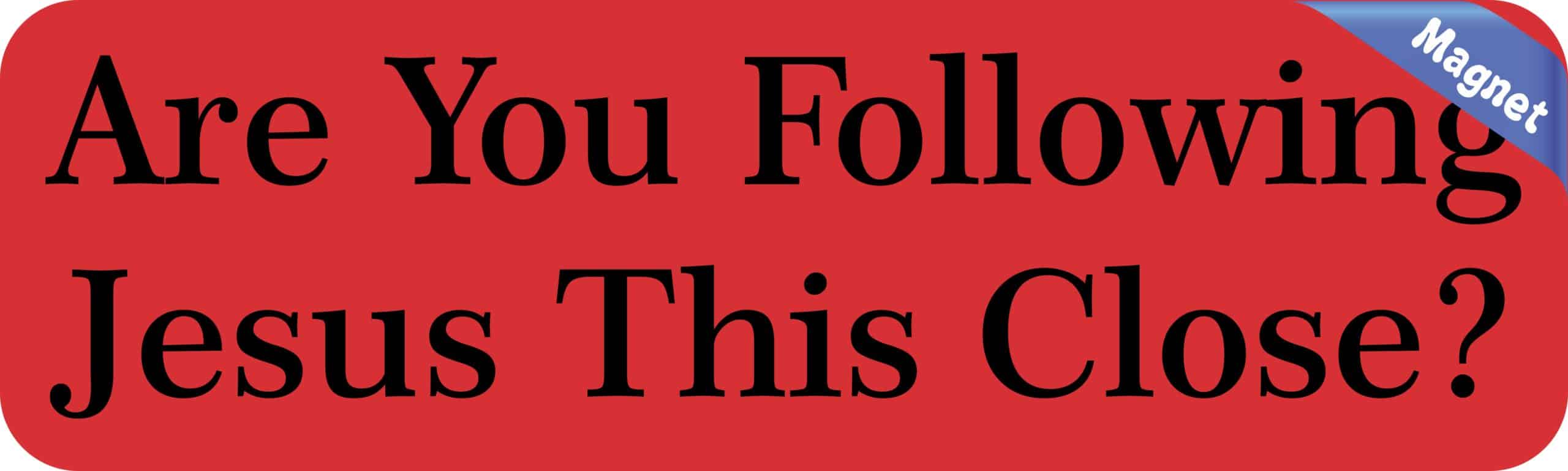 10in x 3in Are you Following Jesus This Close Bumper magnet magnets