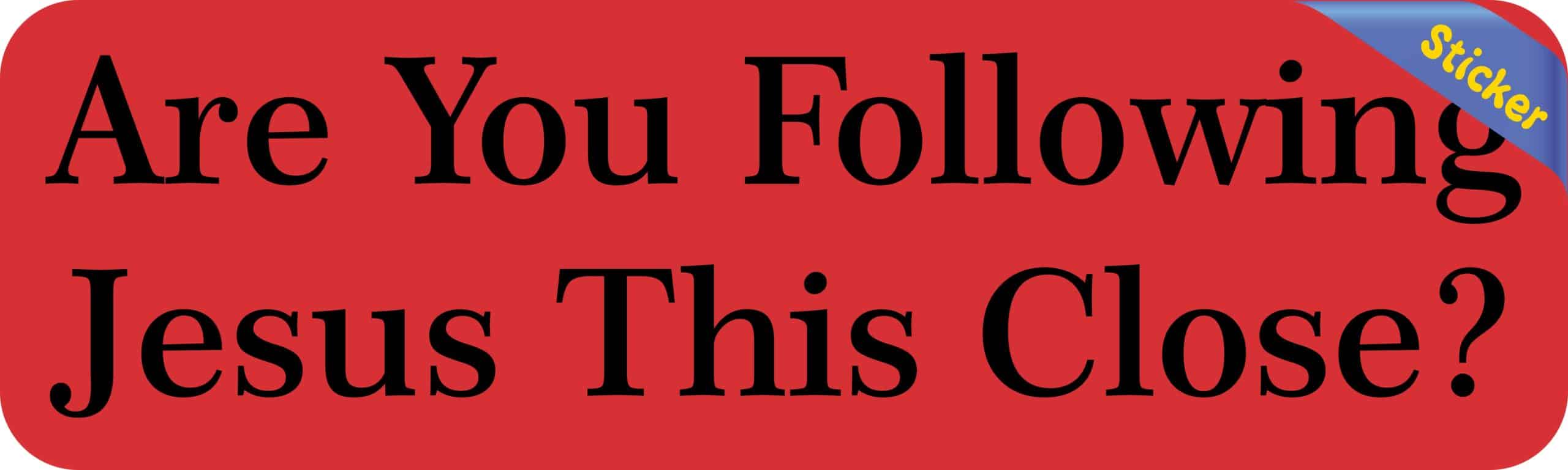 10in x 3in Are you Following Jesus This Close Bumper Sticker Decal Stickers Decals