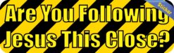 10in x 3in Are you Following Jesus This Close Bumper Stickers Decals Sticker Decal