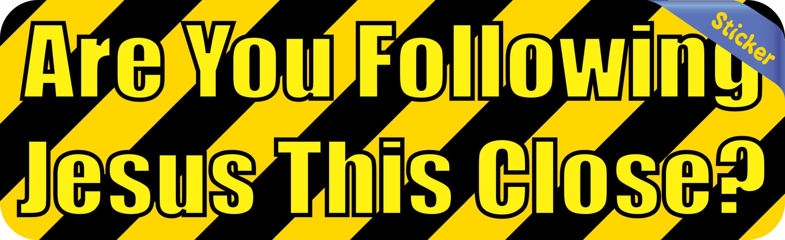 10in x 3in Are you Following Jesus This Close Bumper Stickers Decals Sticker Decal