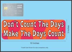 10in x 3in Dont Count The Days Make Bumper magnet magnetic magnets