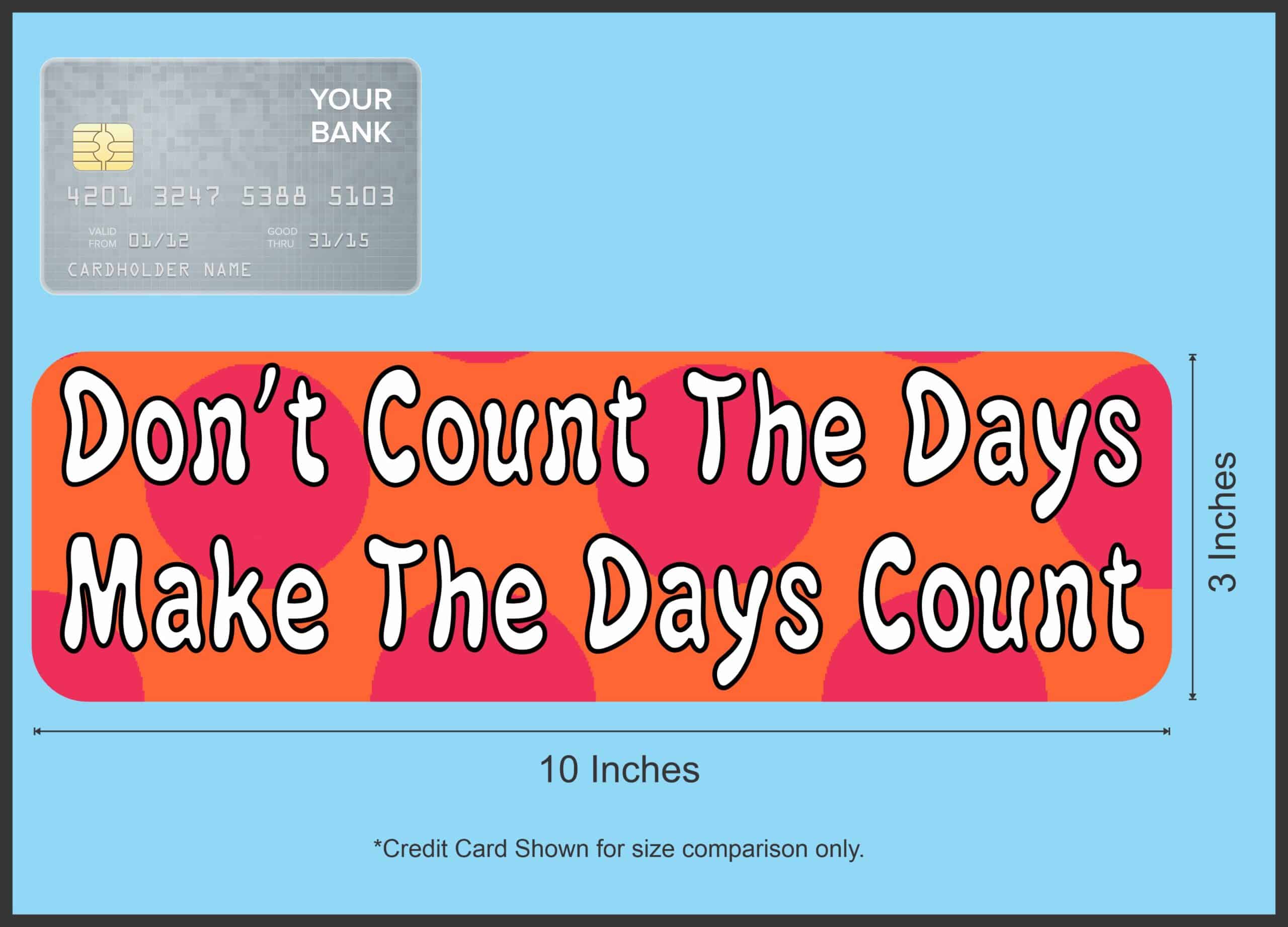 10in x 3in Dont Count The Days Make Bumper magnet magnetic magnets