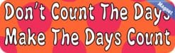 10in x 3in Dont Count The Days Make Bumper magnet magnetic magnets
